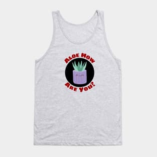 Aloe How Are You | Gardener Pun Tank Top